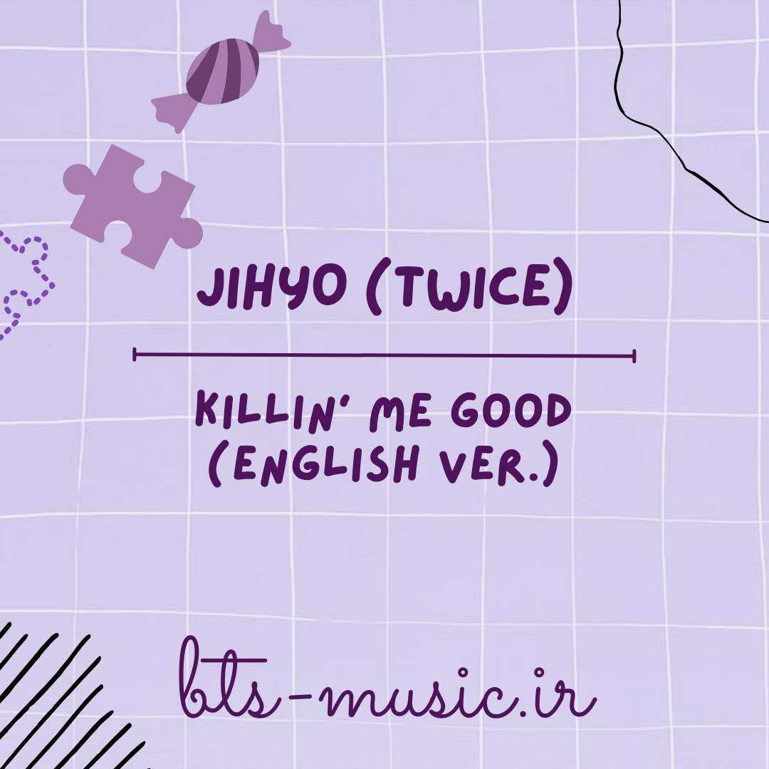 دانلود آهنگ Killin' Me Good (English Ver.) جیهیو (توایس) JIHYO (TWICE)